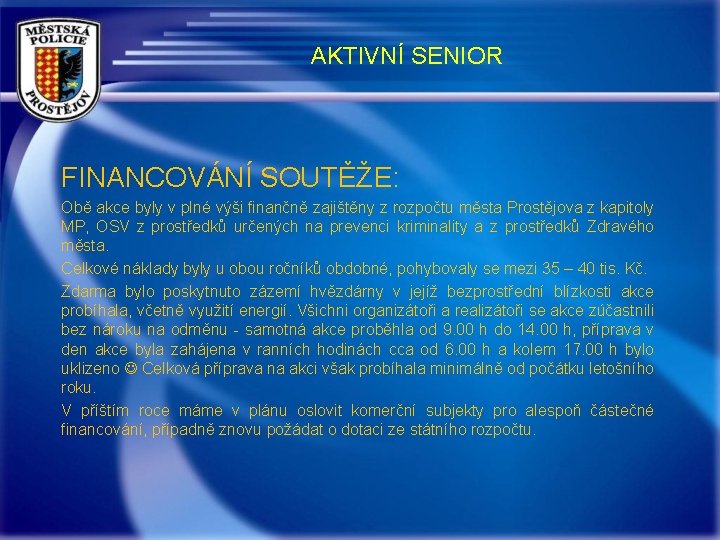 AKTIVNÍ SENIOR FINANCOVÁNÍ SOUTĚŽE: Obě akce byly v plné výši finančně zajištěny z rozpočtu