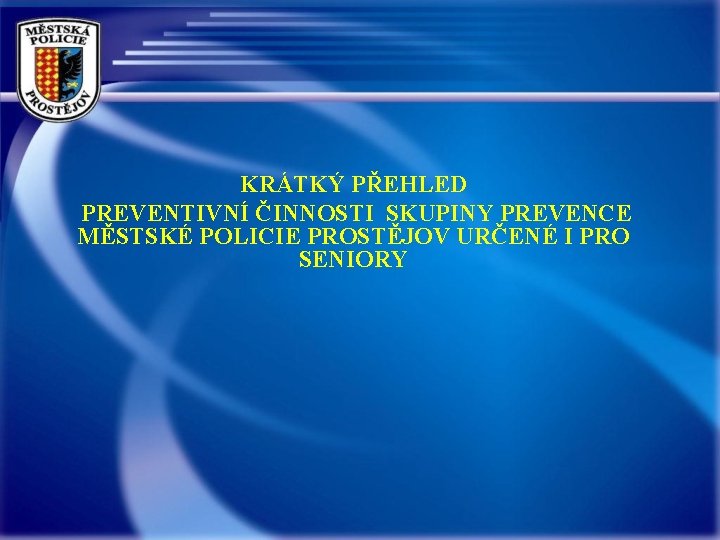 KRÁTKÝ PŘEHLED PREVENTIVNÍ ČINNOSTI SKUPINY PREVENCE MĚSTSKÉ POLICIE PROSTĚJOV URČENÉ I PRO SENIORY 