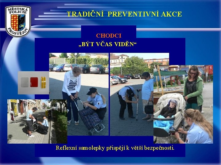 TRADIČNÍ PREVENTIVNÍ AKCE CHODCI „BÝT VČAS VIDĚN“ Reflexní samolepky přispějí k větší bezpečnosti. 