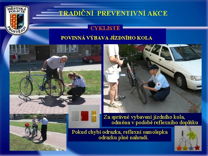 TRADIČNÍ PREVENTIVNÍ AKCE CYKLISTÉ POVINNÁ VÝBAVA JÍZDNÍHO KOLA Za správné vybavení jízdního kola, odměna