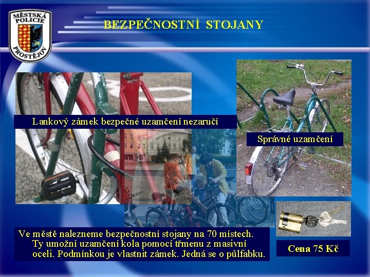 BEZPEČNOSTNÍ STOJANY Lankový zámek bezpečné uzamčení nezaručí Správné uzamčení Ve městě nalezneme bezpečnostní stojany