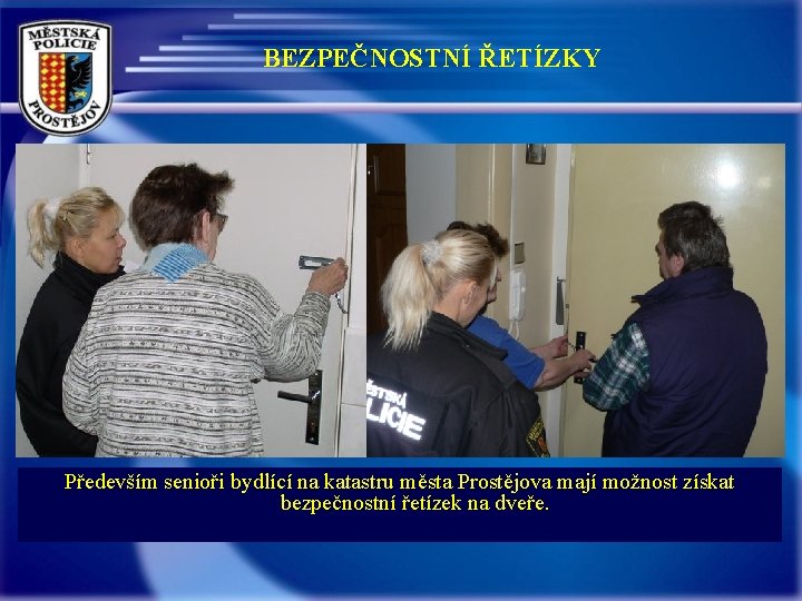 BEZPEČNOSTNÍ ŘETÍZKY Především senioři bydlící na katastru města Prostějova mají možnost získat bezpečnostní řetízek