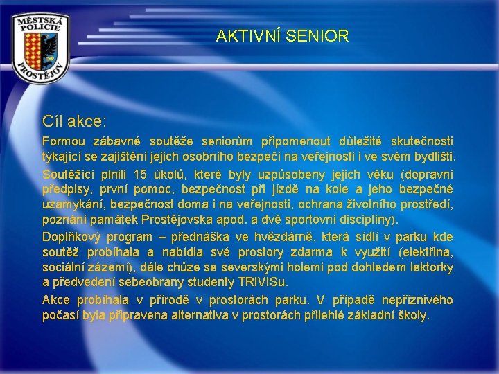 AKTIVNÍ SENIOR Cíl akce: Formou zábavné soutěže seniorům připomenout důležité skutečnosti týkající se zajištění