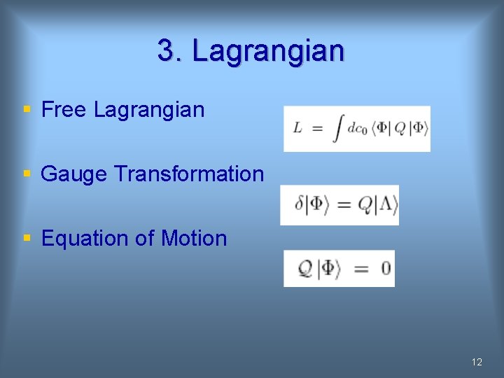 3. Lagrangian § Free Lagrangian § Gauge Transformation § Equation of Motion 12 