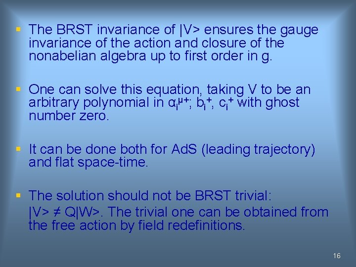 § The BRST invariance of |V> ensures the gauge invariance of the action and