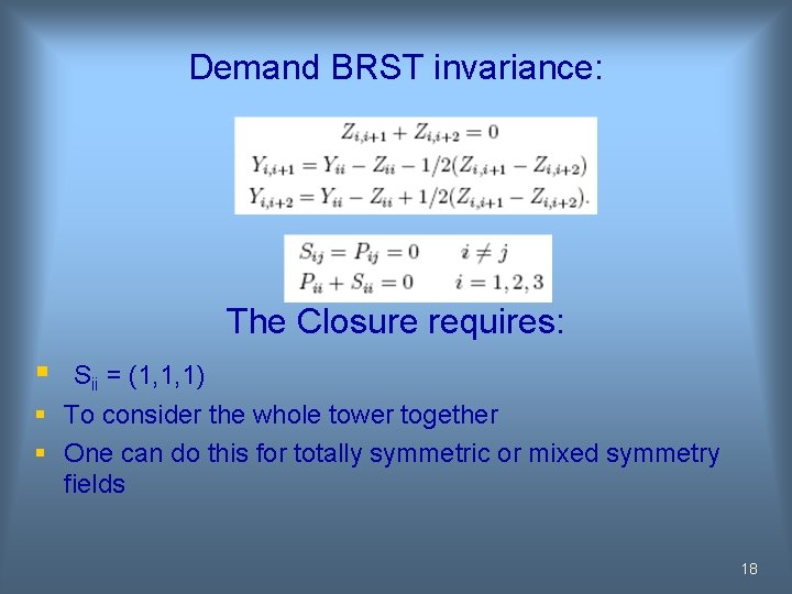 Demand BRST invariance: The Closure requires: § Sii = (1, 1, 1) § To