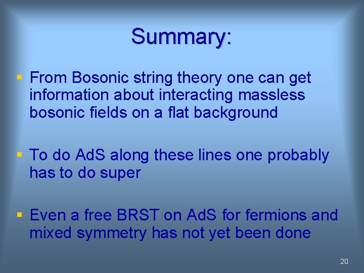 Summary: § From Bosonic string theory one can get information about interacting massless bosonic