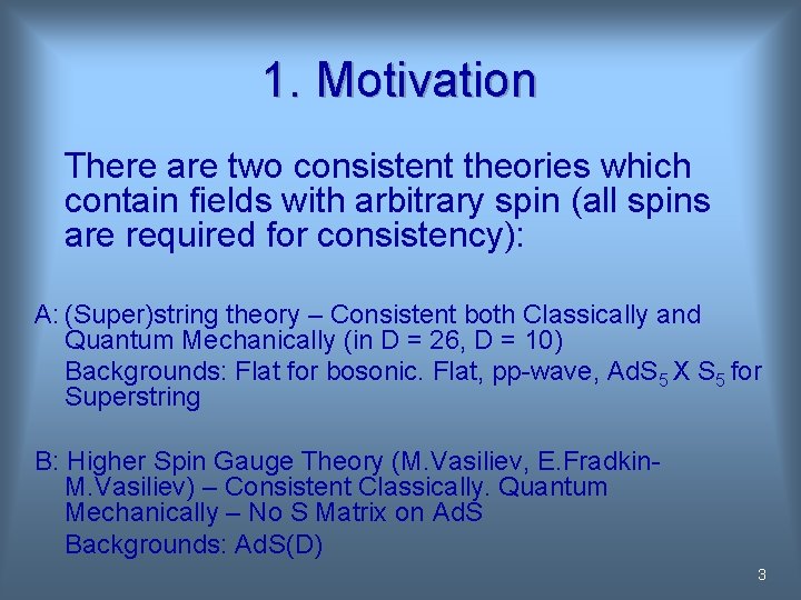 1. Motivation There are two consistent theories which contain fields with arbitrary spin (all