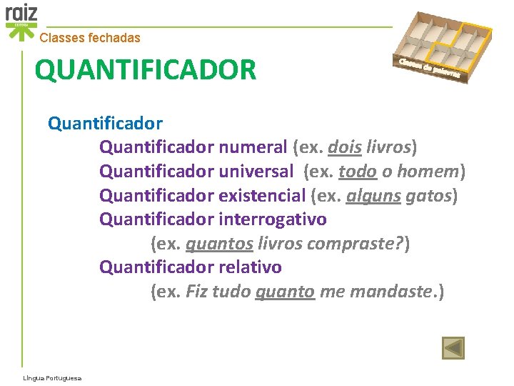 Classes fechadas QUANTIFICADOR Classe s de p alavra s Quantificador numeral (ex. dois livros)