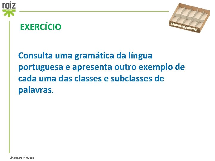 EXERCÍCIO Classe s de p Consulta uma gramática da língua portuguesa e apresenta outro