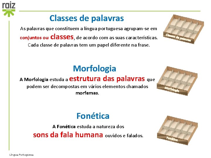 Classes de palavras As palavras que constituem a língua portuguesa agrupam-se em conjuntos ou