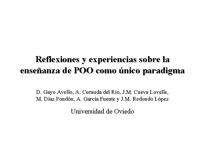 Reflexiones y experiencias sobre la enseñanza de POO como único paradigma D. Gayo Avello,