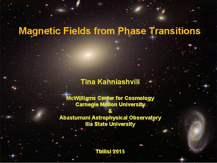 Magnetic Fields from Phase Transitions Tina Kahniashvili Mc. Williams Center for Cosmology Carnegie Mellon