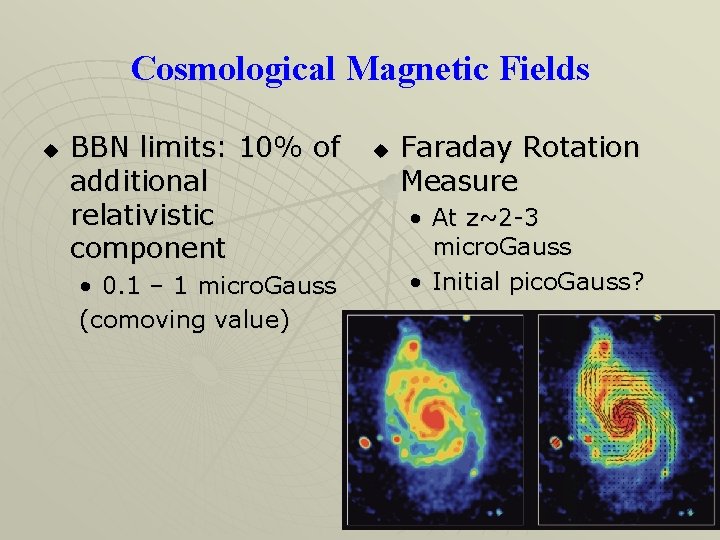 Cosmological Magnetic Fields u BBN limits: 10% of additional relativistic component • 0. 1