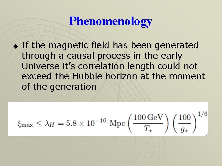Phenomenology u If the magnetic field has been generated through a causal process in
