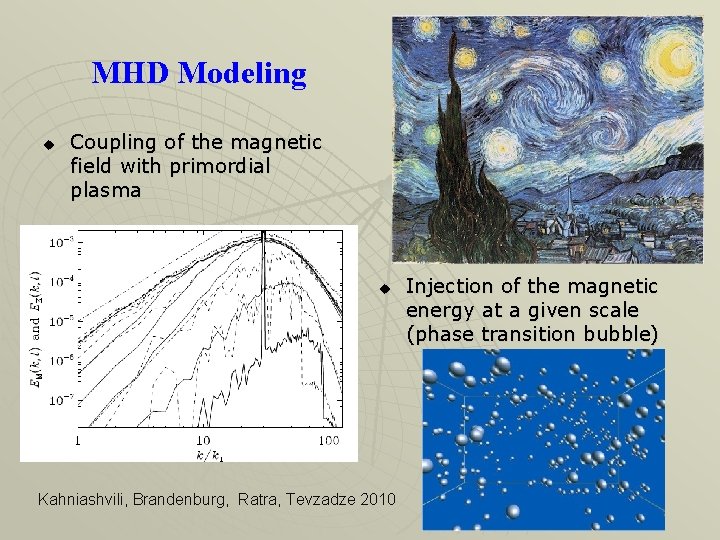MHD Modeling u Coupling of the magnetic field with primordial plasma u Kahniashvili, Brandenburg,