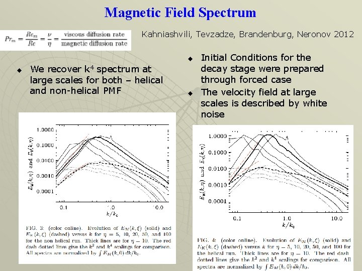 Magnetic Field Spectrum Kahniashvili, Tevzadze, Brandenburg, Neronov 2012 u u We recover k 4