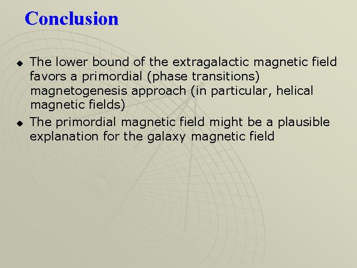 Conclusion u u The lower bound of the extragalactic magnetic field favors a primordial