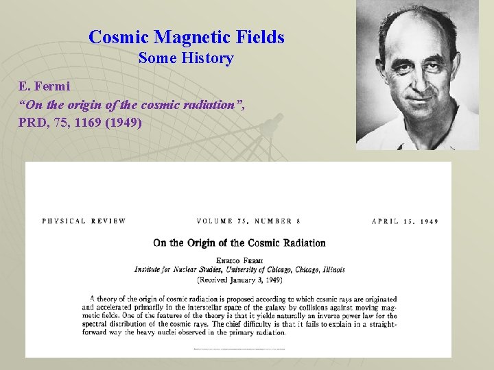 Cosmic Magnetic Fields Some History E. Fermi “On the origin of the cosmic radiation”,