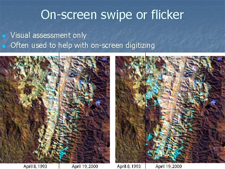 On-screen swipe or flicker n n Visual assessment only Often used to help with