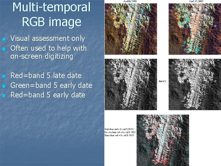 Multi-temporal RGB image n n n Visual assessment only Often used to help with