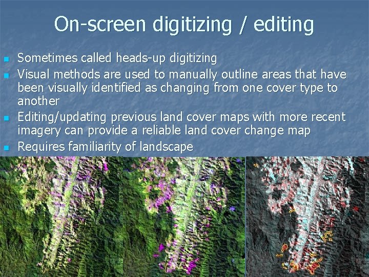 On-screen digitizing / editing n n Sometimes called heads-up digitizing Visual methods are used