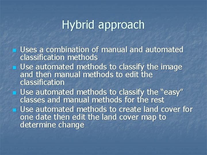Hybrid approach n n Uses a combination of manual and automated classification methods Use
