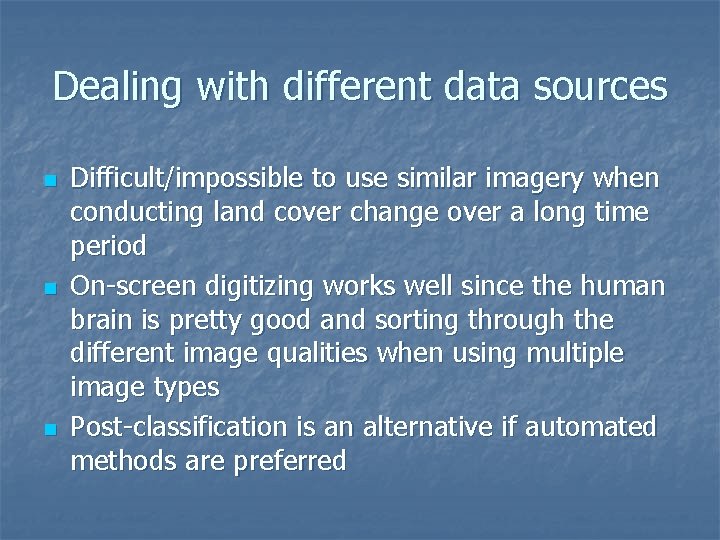Dealing with different data sources n n n Difficult/impossible to use similar imagery when