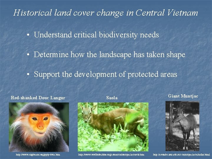 Historical land cover change in Central Vietnam • Understand critical biodiversity needs • Determine