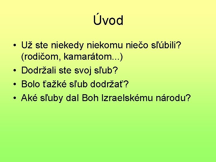 Úvod • Už ste niekedy niekomu niečo sľúbili? (rodičom, kamarátom. . . ) •