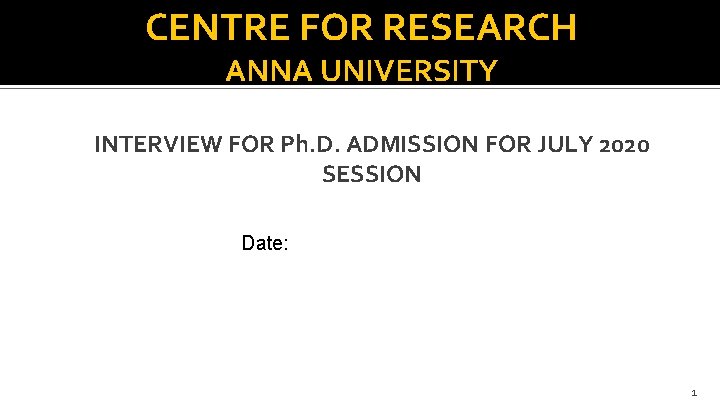 CENTRE FOR RESEARCH ANNA UNIVERSITY INTERVIEW FOR Ph. D. ADMISSION FOR JULY 2020 SESSION