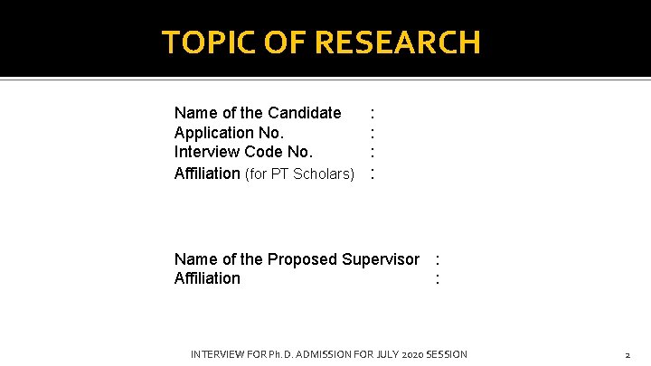 TOPIC OF RESEARCH Name of the Candidate Application No. Interview Code No. Affiliation (for