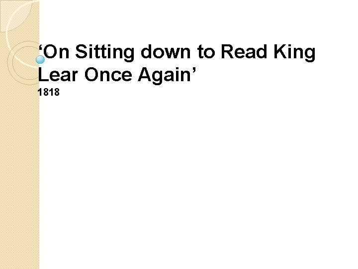 ‘On Sitting down to Read King Lear Once Again’ 1818 