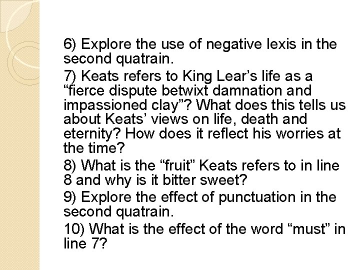 6) Explore the use of negative lexis in the second quatrain. 7) Keats refers