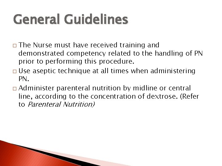 General Guidelines The Nurse must have received training and demonstrated competency related to the