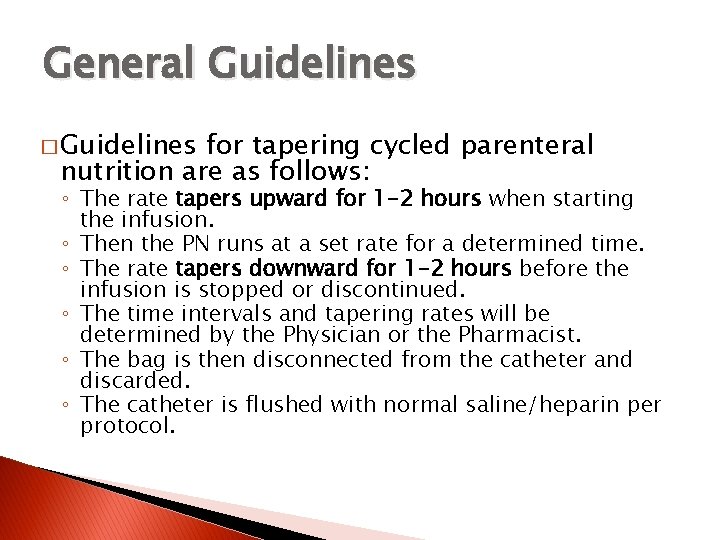 General Guidelines � Guidelines for tapering cycled parenteral nutrition are as follows: ◦ The