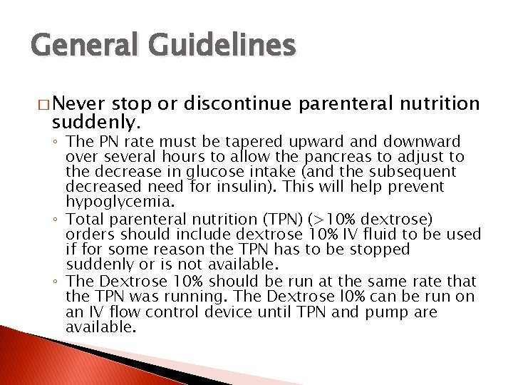 General Guidelines � Never stop or discontinue parenteral nutrition suddenly. ◦ The PN rate