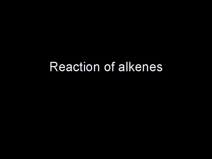 Reaction of alkenes 