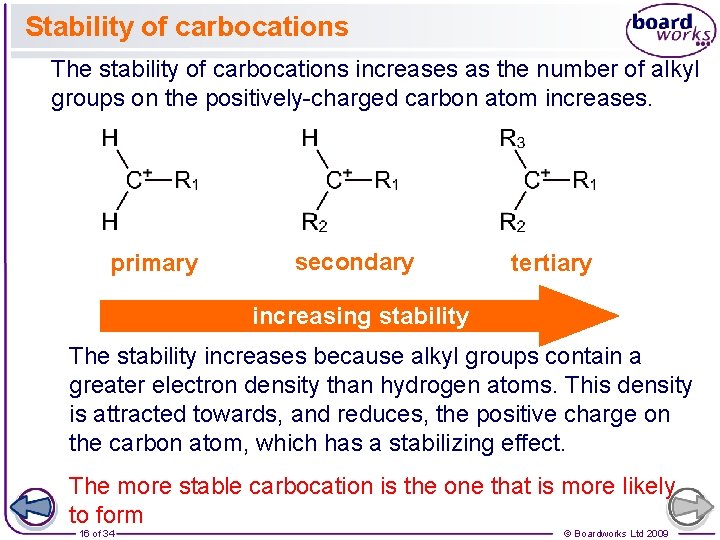 Stability of carbocations The stability of carbocations increases as the number of alkyl groups