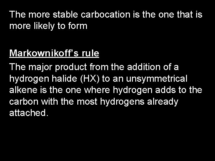 The more stable carbocation is the one that is more likely to form Markownikoff’s