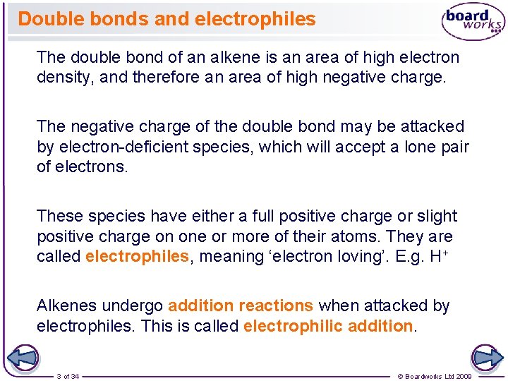 Double bonds and electrophiles The double bond of an alkene is an area of