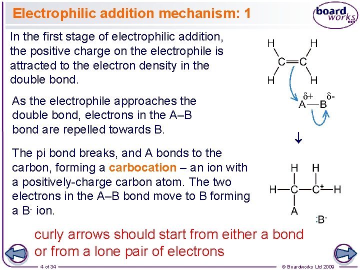 Electrophilic addition mechanism: 1 In the first stage of electrophilic addition, the positive charge