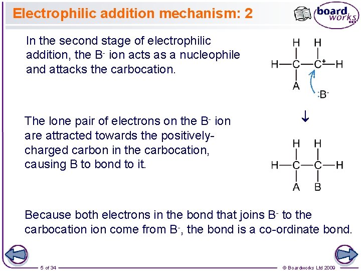 Electrophilic addition mechanism: 2 In the second stage of electrophilic addition, the B- ion