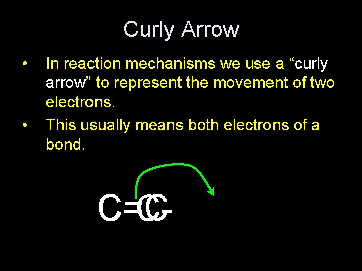 Curly Arrow • • In reaction mechanisms we use a “curly arrow” to represent
