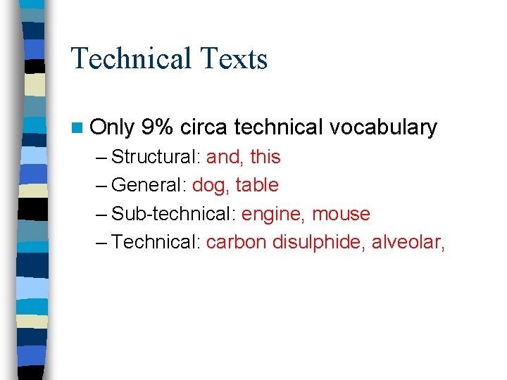 Technical Texts n Only 9% circa technical vocabulary – Structural: and, this – General: