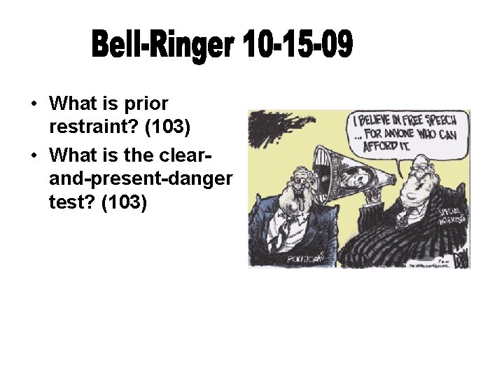  • What is prior restraint? (103) • What is the clearand-present-danger test? (103)