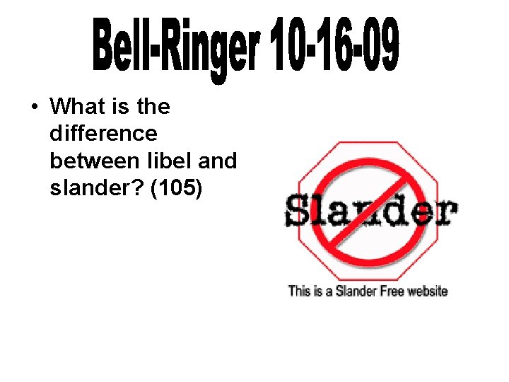 • What is the difference between libel and slander? (105) • What is the difference between libel and slander? (105)