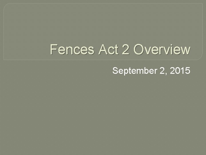 Fences Act 2 Overview September 2, 2015 