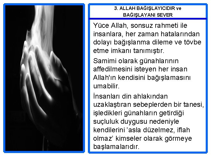 3. ALLAH BAĞIŞLAYICIDIR ve BAĞIŞLAYANI SEVER Yüce Allah, sonsuz rahmeti ile insanlara, her zaman