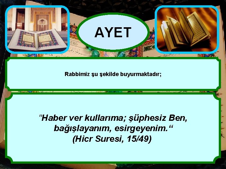 AYET Rabbimiz şu şekilde buyurmaktadır; "Haber ver kullarıma; şüphesiz Ben, bağışlayanım, esirgeyenim. “ (Hicr AYET Rabbimiz şu şekilde buyurmaktadır; "Haber ver kullarıma; şüphesiz Ben, bağışlayanım, esirgeyenim. “ (Hicr